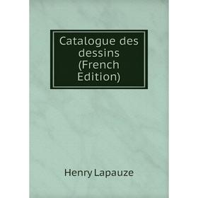 

Книга Catalogue des dessins (French Edition). Henry Lapauze