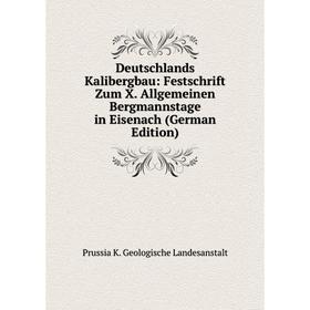 

Книга Deutschlands Kalibergbau: Festschrift Zum X. Allgemeinen Bergmannstage in Eisenach (German Edition). Prussia K. Geologische Landesanstalt