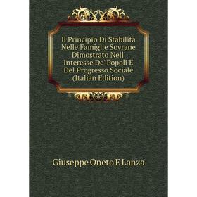 

Книга Il Principio Di Stabilità Nelle Famiglie Sovrane Dimostrato Nell' Interesse De' Popoli E Del Progresso Sociale