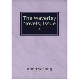 

Книга The Waverley Novels, Issue 7. Andrew Lang