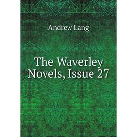 

Книга The Waverley Novels, Issue 27. Andrew Lang