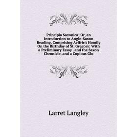 

Книга Principia Saxonica; Or, an Introduction to Anglo-Saxon Reading, Comprising Aelfric's Homily On the Birthday of St. Gregory
