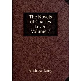 

Книга The Novels of Charles Lever, Volume 7. Andrew Lang