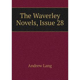 

Книга The Waverley Novels, Issue 28. Andrew Lang