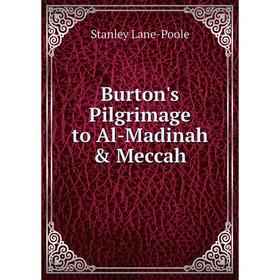 

Книга Burton's Pilgrimage to Al-Madinah & Meccah. Stanley Lane-Poole