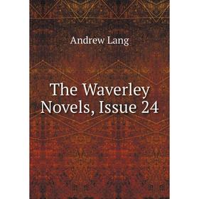 

Книга The Waverley Novels, Issue 24. Andrew Lang