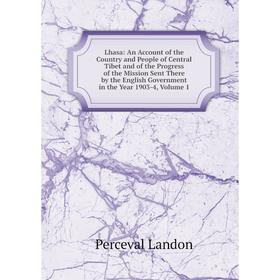 

Книга Lhasa: An Account of the Country and People of Central Tibet and of the Progress of the Mission Sent There by the English Government in the Year