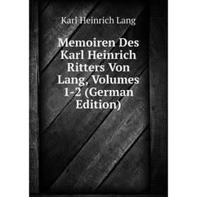 

Книга Memoiren Des Karl Heinrich Ritters Von Lang, Volumes 1-2