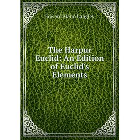 

Книга The Harpur Euclid: An Edition of Euclid's Elements. Edward Mann Langley