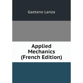 

Книга Applied Mechanics (French Edition). Gaetano Lanza