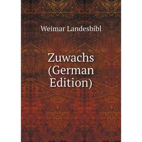 

Книга Zuwachs (German Edition). Weimar Landesbibl