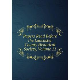 

Книга Papers Read Before the Lancaster County historical society, Volume 11