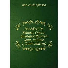 

Книга Benedicti De Spinoza Opera: Quotquot Reperta Sunt, Volume 1 (Latin Edition). Baruch de Spinoza