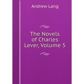 

Книга The Novels of Charles Lever, Volume 5. Andrew Lang