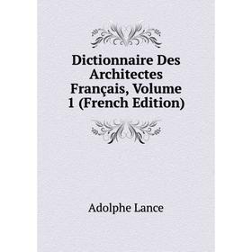 

Книга Dictionnaire Des Architectes Français, Volume 1 (French Edition). Adolphe Lance