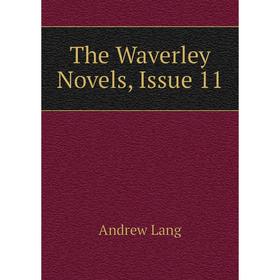 

Книга The Waverley Novels, Issue 11. Andrew Lang