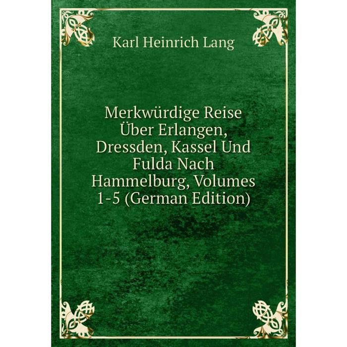 фото Книга merkwürdige reise über erlangen, dressden, kassel und fulda nach hammelburg, volumes 1-5 nobel press