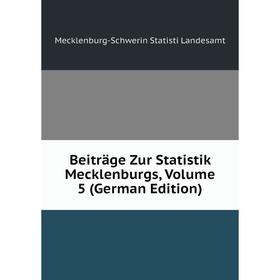 

Книга Beiträge Zur Statistik Mecklenburgs, Volume 5 (German Edition). Mecklenburg-Schwerin Statisti Landesamt