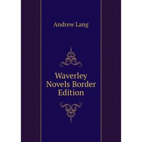 

Книга Waverley Novels Border Edition. Andrew Lang