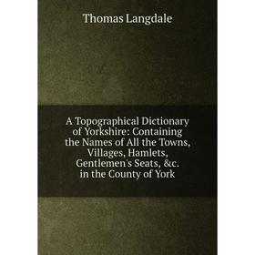

Книга A Topographical Dictionary of Yorkshire