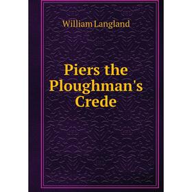 

Книга Piers the Ploughman's Crede. William Langland