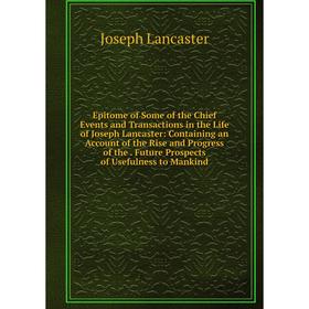 

Книга Epitome of Some of the Chief Events and Transactions in the Life of Joseph Lancaster