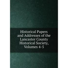 

Книга Historical Papers and Addresses of the Lancaster County Historical Society, Volumes 4-5