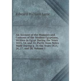 

Книга An Account of the Manners and Customs of the Modern Egyptians, Written in Egypt During the Years 1833, 34, and 35