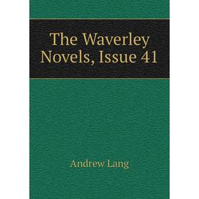 

Книга The Waverley Novels, Issue 41. Andrew Lang