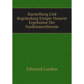 

Книга Darstellung Und Begründung Einiger Neuerer Ergebnisse Der Funktionentheorie. Edmund Landau
