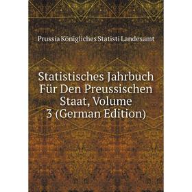 

Книга Statistisches Jahrbuch Für Den Preussischen Staat, Volume 3 (German Edition). Prussia Königliches Statisti Landesamt