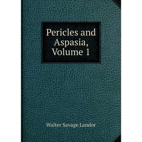 

Книга Pericles and Aspasia, Volume 1. Walter Savage Landor