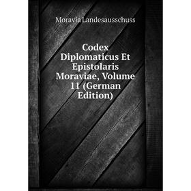 

Книга Codex Diplomaticus Et Epistolaris Moraviae, Volume 11 (German Edition). Moravia Landesausschuss