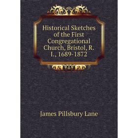 

Книга Historical Sketches of the First Congregational Church, Bristol, R.I., 1689-1872. James Pillsbury Lane