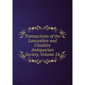 

Книга Transactions of the Lancashire and Cheshire Antiquarian Society, Volume 24