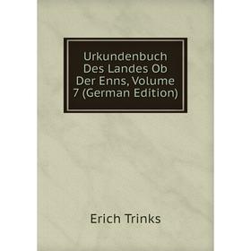 

Книга Urkundenbuch Des Landes Ob Der Enns, Volume 7 (German Edition). Erich Trinks