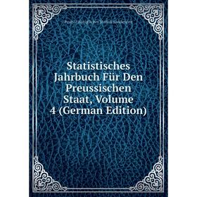 

Книга Statistisches Jahrbuch Für Den Preussischen Staat, Volume 4 (German Edition). Prussia Königliches Statisti Landesamt