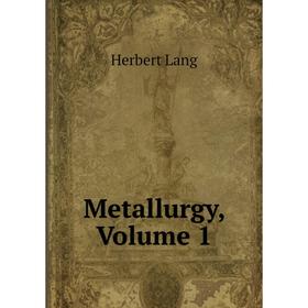 

Книга Metallurgy, Volume 1