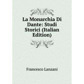 

Книга La Monarchia Di Dante: Studi Storici