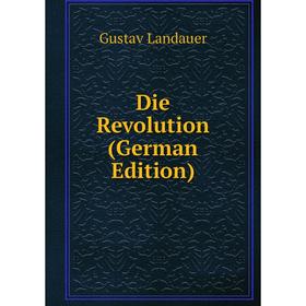 

Книга Die Revolution (German Edition). Gustav Landauer
