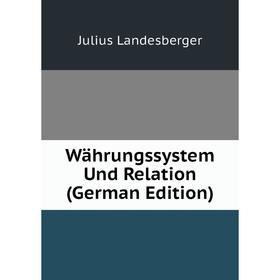 

Книга Währungssystem Und Relation (German Edition). Julius Landesberger