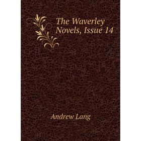 

Книга The Waverley Novels, Issue 14. Andrew Lang