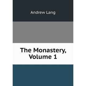 

Книга The Monastery, Volume 1. Andrew Lang