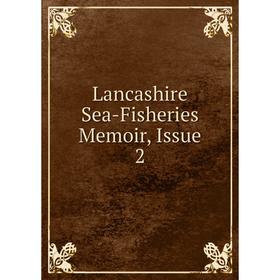 

Книга Lancashire Sea-Fisheries Memoir, Issue 2