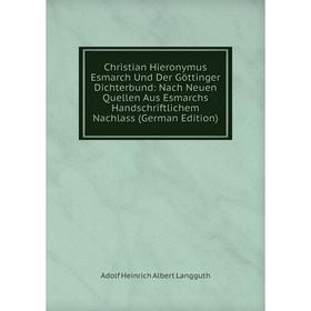 

Книга Christian Hieronymus Esmarch Und Der Göttinger Dichterbund: Nach Neuen Quellen Aus Esmarchs Handschriftlichem Nachlass