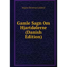 

Книга Gamle Sagn Om Hjartdølerne (Danish Edition). Magnus Brostrup Landstad