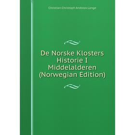 

Книга De Norske Klosters Historie I Middelalderen (Norwegian Edition). Christian Christoph Andreas Lange