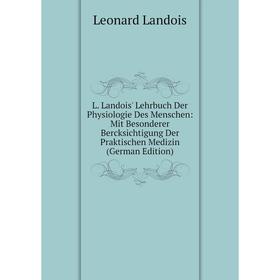 

Книга L. Landois' Lehrbuch Der Physiologie Des Menschen: Mit Besonderer Bercksichtigung Der Praktischen Medizin