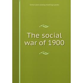

Книга The social war of 1900. Simon [old catalog heading] Landis