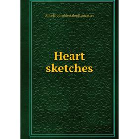 

Книга Heart sketches. Alice [from old catalog] Lancaster